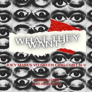 What They Want? (feat. Vu Skeen, N-V, Cing Curt & JoeyMakes) (Explicit)