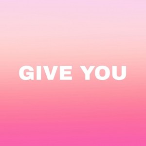 GIVE YOU