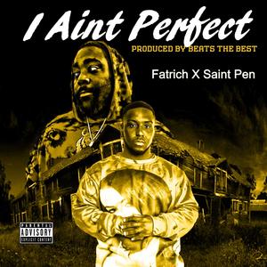 I ain't perfect (feat. saint pen) (Explicit)