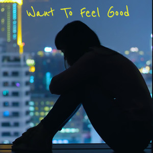 Want To Feel Good