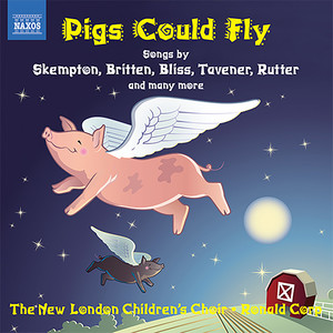 Children's Choir Music: New London Children's Choir - Skempton, H. / Corp, R. / Bennett, R.R. / Chilcott, B. / Rutter, J. / Maw, N. (Pigs Could Fly)