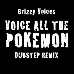 Voice All the Pokemon (Dubstep Remix)