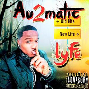 AU2MATIC OLD LIFE NEW LIFE THE ALBUM (Explicit)