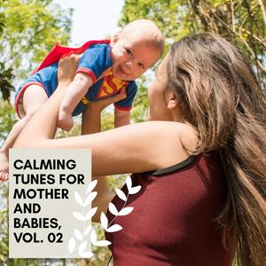 Calming Tunes For Mother And Babies, Vol. 02