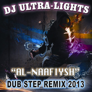 Al-Naafiysh (Dub Step Remix 2013)