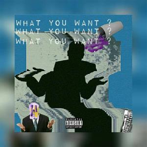 What you want? (Explicit)