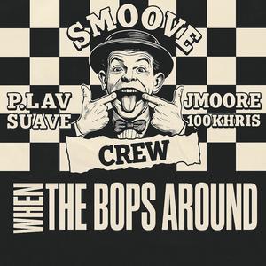 When The Bops Around (feat. P.Lav, Jmoore, Suave & 100k Chris) (Explicit)