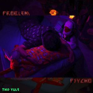 Problem Psycho (Explicit)