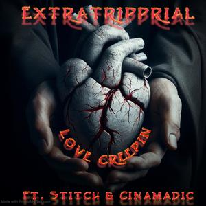 Love Creepin (feat. ExtraSitchRial & Cinamadic) [Explicit]