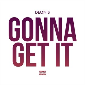 Gonna Get It (Explicit)