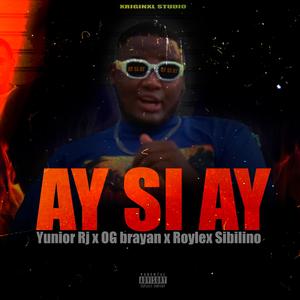 Ay Si, Ay (feat. Yunior Rj, Og Brayan & Roylex Sibilino) (Explicit)
