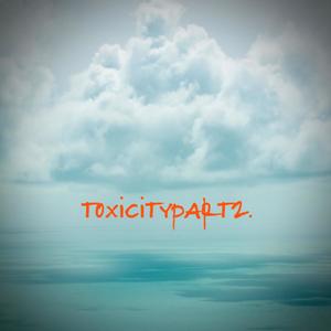 toxicitypart2. (Explicit)