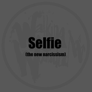 Selfie (The New Narcissism)