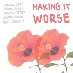 Making It Worse (Explicit)