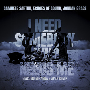 I Need Somebody Who Needs Me (Giacomo Miranda & Apex Remix)