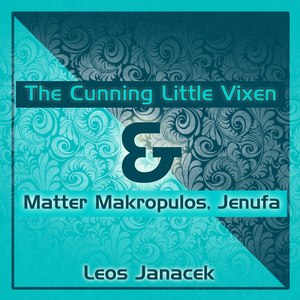 Matter Makropulos, Jenufa & The Cunning Little Vixen