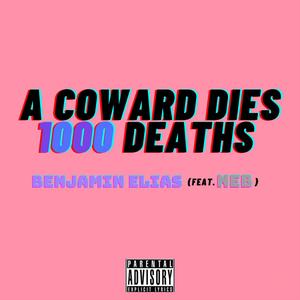 A COWARD DIES 1000 DEATHS (feat. Neb) [Explicit]