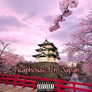 TrapHouse In Japan (Explicit)