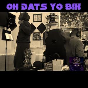 Oh Dats Yo Bih (feat. Rocc Mikez aka Rocc tha Rippa) [Explicit]