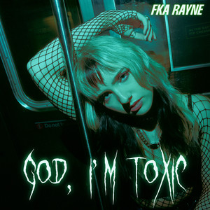God, I'm Toxic (Explicit)