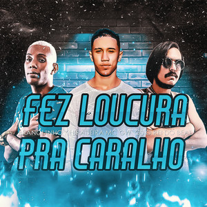 Fez Loucura pra Caralho (feat. Mc Gw) (Brega Funk) [Explicit]