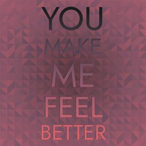 You Make Me Feel Better