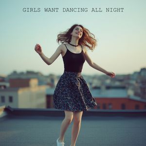 Girls Want Dancing All Night