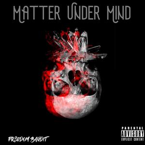 Matter Under Mind (Explicit)