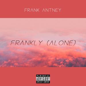 Frankly (Alone) [Explicit]