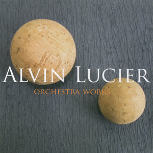 Alvin Lucier: Orchestral Works