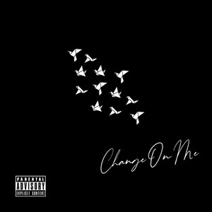 Change On Me (Explicit)