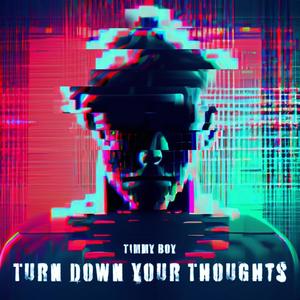 Turn Down Your Thoughts