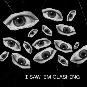 I saw ‘em clashing