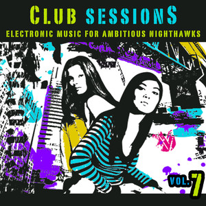 Club Sessions Vol. 7 - Music For Ambitious Nighthawks