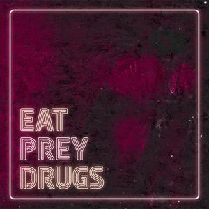 EAT. PREY. DRUGS. (Explicit)