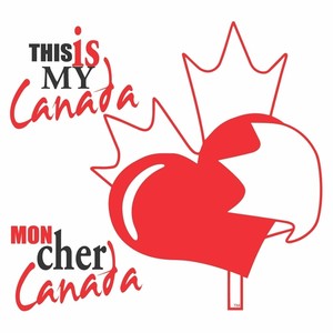 This Is My Canada / Mon Cher Canada