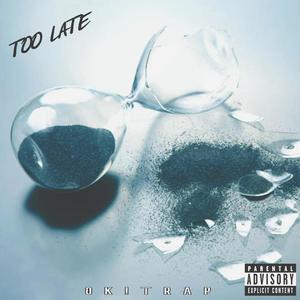 Too Late (feat. Ok Charlie & Trapboy JT) [Explicit]