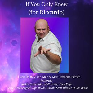 If You Only Knew (for Riccardo) (feat. Sophie Bickerdike, Will Diehl, Thea Faye, Eric Krohnengold, Jojo Reeds, Razale Scott Oliver & Zac Ware)