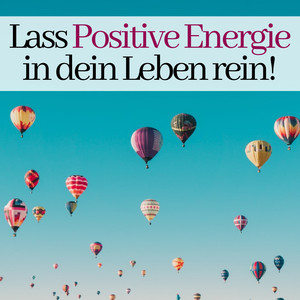 Lass Positive Energie in dein Leben rein!