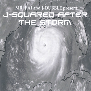 Mr. J'ai and J-Dubble present...J-Squared After The Storm (mixtape)