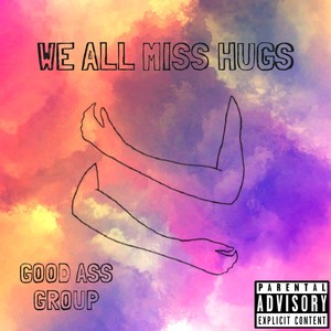 We All Miss Hugs (Explicit)