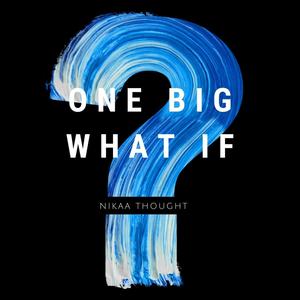 One Big What If