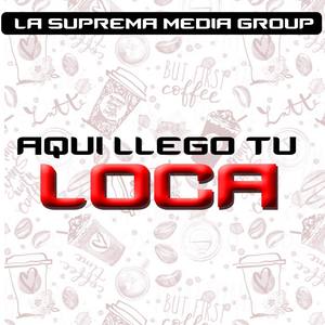 Aqui llego tu Loca (Tu Loca)