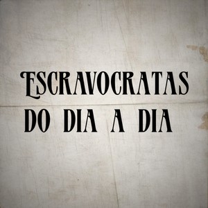 Escravocratas do Dia a Dia (Explicit)