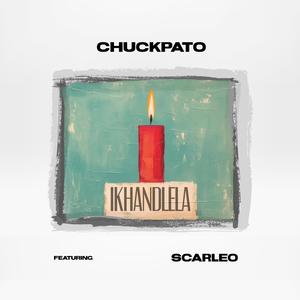 Chuckpato - Ikhandlela (feat. Scarleo) (Explicit)
