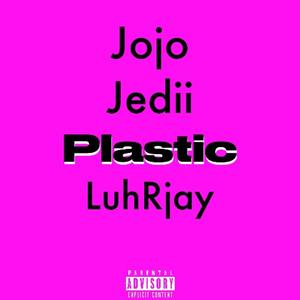 Plastic (feat. LuhRjay & Jedii) (Explicit)