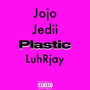 Plastic (feat. LuhRjay & Jedii) [Explicit]