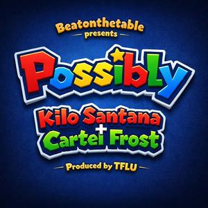 Possibly (feat. Kilo Santana & Cartel Frost) (Explicit)