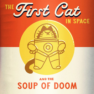 The First Cat in Space and the Soup of Doom