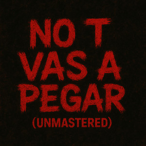 NO T VAS A PEGAR (Unmastered) (Explicit)